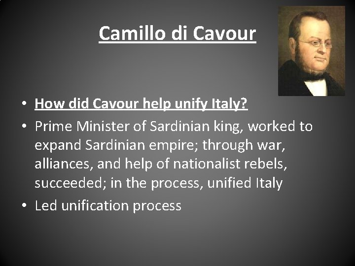 Camillo di Cavour • How did Cavour help unify Italy? • Prime Minister of