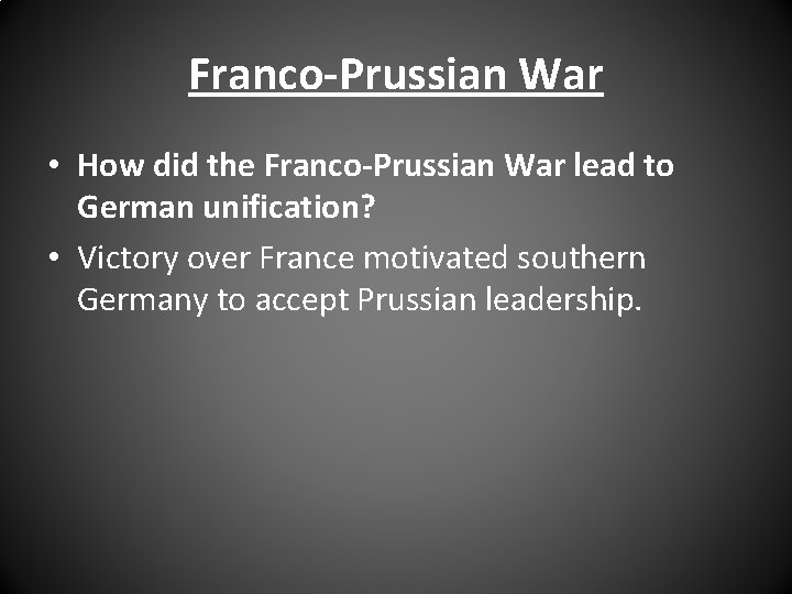 Franco-Prussian War • How did the Franco-Prussian War lead to German unification? • Victory