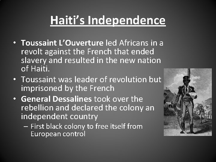 Haiti’s Independence • Toussaint L’Ouverture led Africans in a revolt against the French that