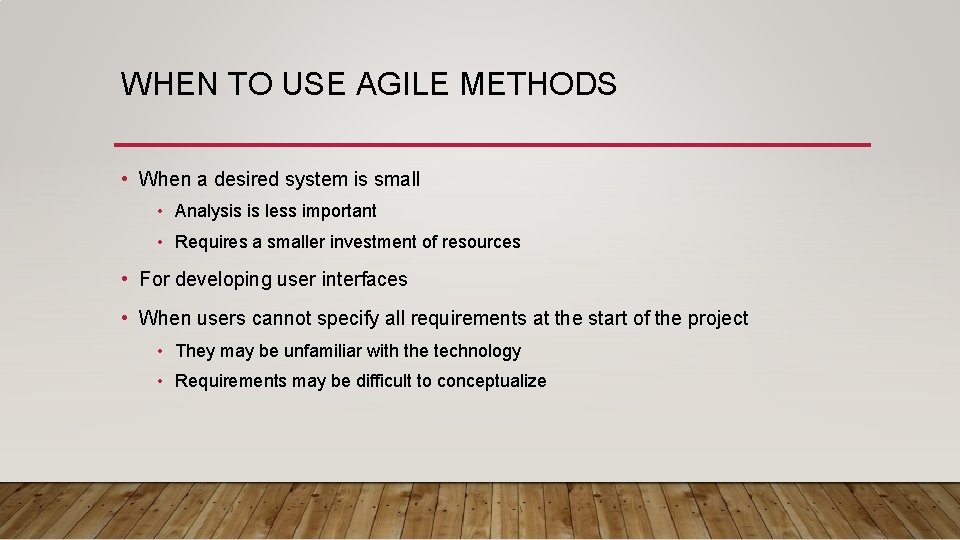 WHEN TO USE AGILE METHODS • When a desired system is small • Analysis