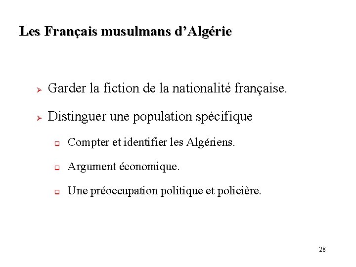 Les Français musulmans d’Algérie Ø Garder la fiction de la nationalité française. Ø Distinguer