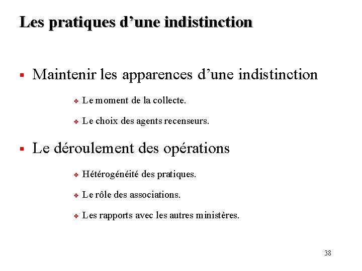 Les pratiques d’une indistinction § § Maintenir les apparences d’une indistinction v Le moment