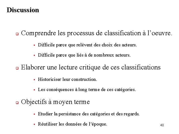 Discussion q q q Comprendre les processus de classification à l’oeuvre. § Difficile parce