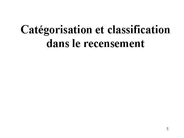 Catégorisation et classification dans le recensement 5 