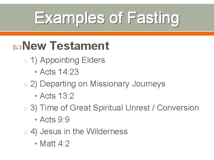 Examples of Fasting New Testament o 1) Appointing Elders • Acts 14: 23 o