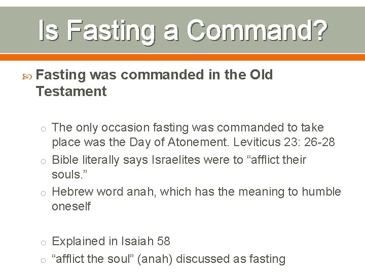 Is Fasting a Command? Fasting was commanded in the Old Testament o The only