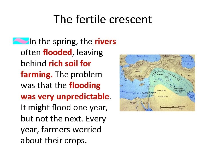 The fertile crescent In the spring, the rivers often flooded, leaving behind rich soil