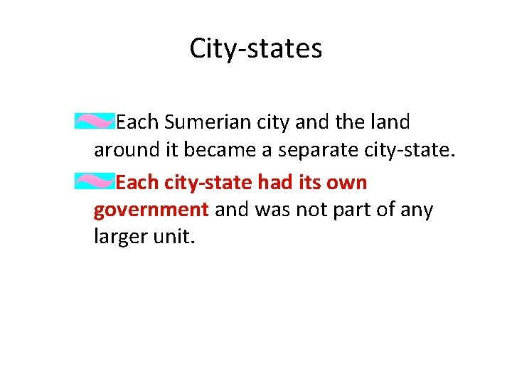 City-states Each Sumerian city and the land around it became a separate city-state. Each