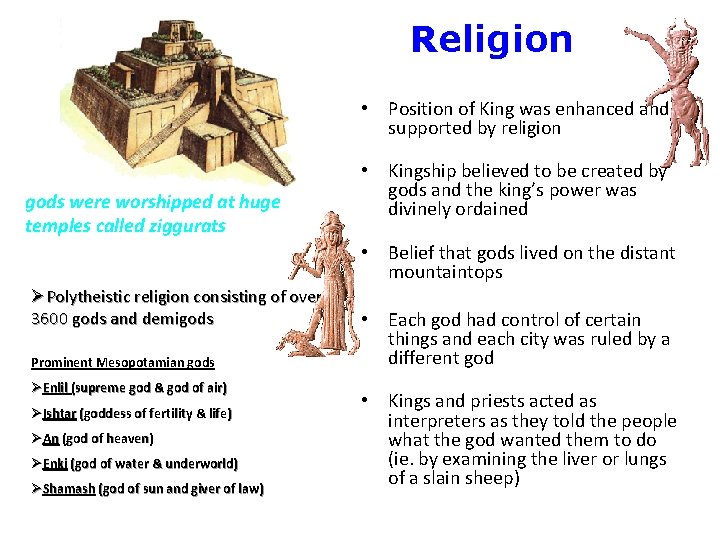Religion • Position of King was enhanced and supported by religion gods were worshipped