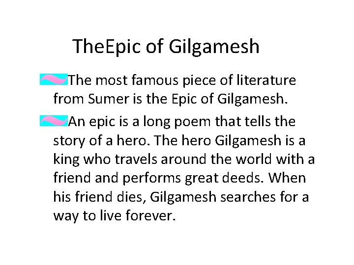 The. Epic of Gilgamesh The most famous piece of literature from Sumer is the