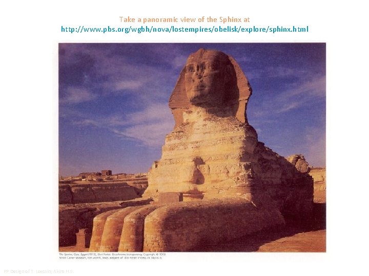 Take a panoramic view of the Sphinx at http: //www. pbs. org/wgbh/nova/lostempires/obelisk/explore/sphinx. html PP