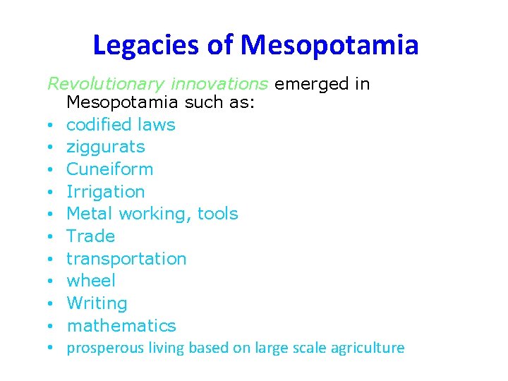 Legacies of Mesopotamia Revolutionary innovations emerged in Mesopotamia such as: • codified laws •