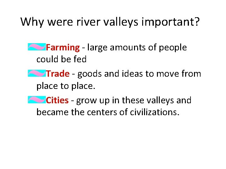 Why were river valleys important? Farming - large amounts of people could be fed
