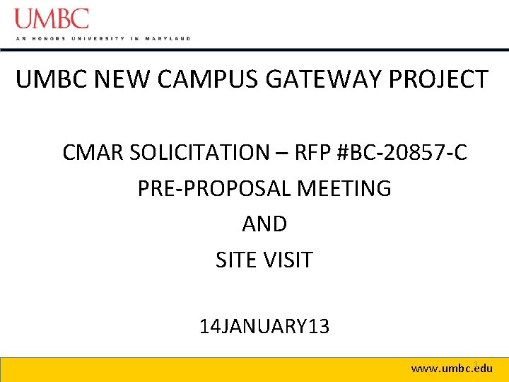 UMBC NEW CAMPUS GATEWAY PROJECT CMAR SOLICITATION – RFP #BC-20857 -C PRE-PROPOSAL MEETING AND