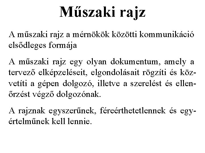 Műszaki rajz A műszaki rajz a mérnökök közötti kommunikáció elsődleges formája A műszaki rajz Műszaki rajz A műszaki rajz a mérnökök közötti kommunikáció elsődleges formája A műszaki rajz