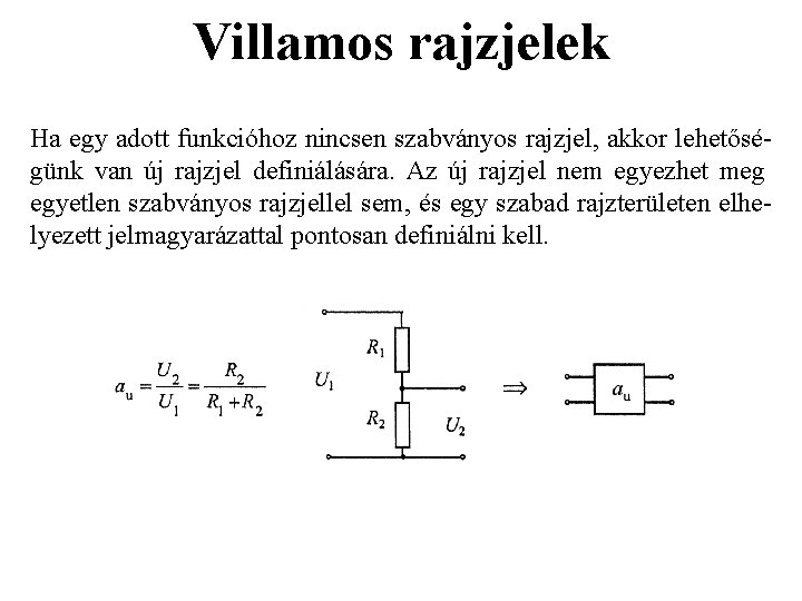 Villamos rajzjelek Ha egy adott funkcióhoz nincsen szabványos rajzjel, akkor lehetőségünk van új rajzjel Villamos rajzjelek Ha egy adott funkcióhoz nincsen szabványos rajzjel, akkor lehetőségünk van új rajzjel