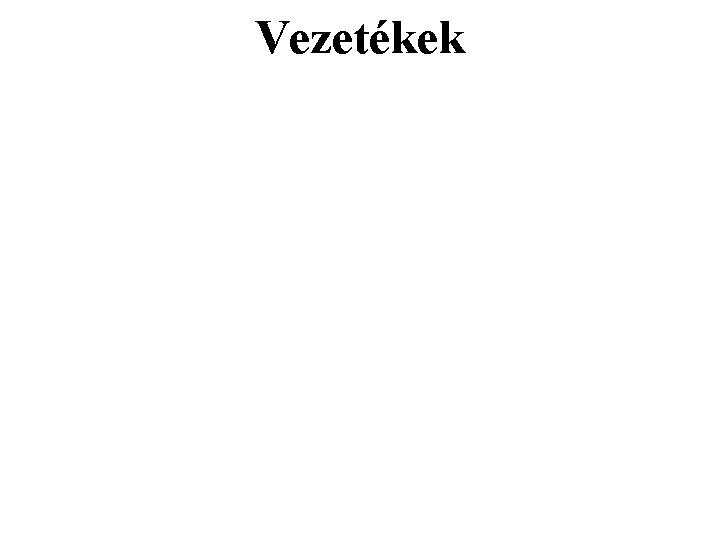 Vezetékek Vezetékek