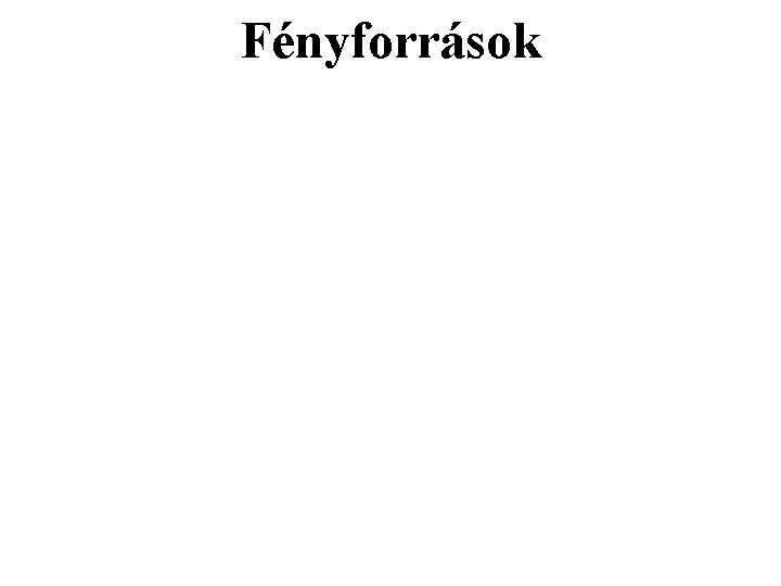 Fényforrások Fényforrások