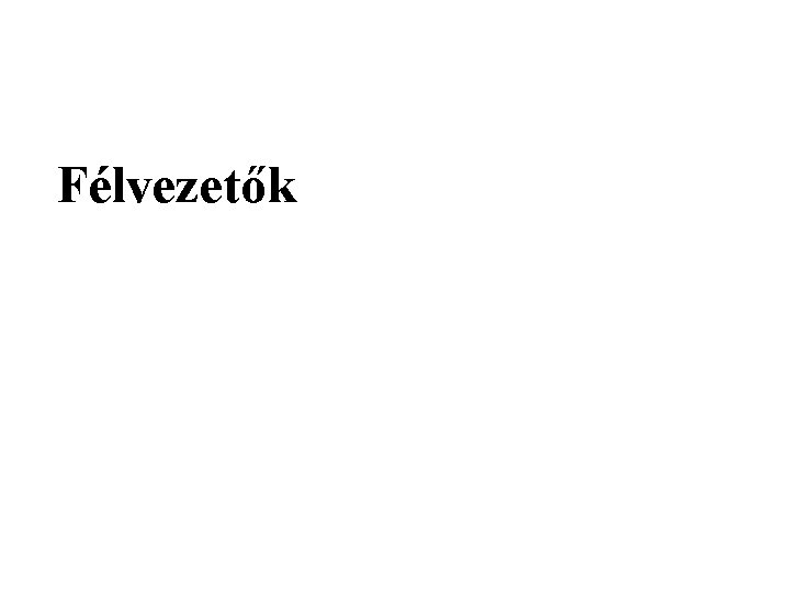 Félvezetők Félvezetők