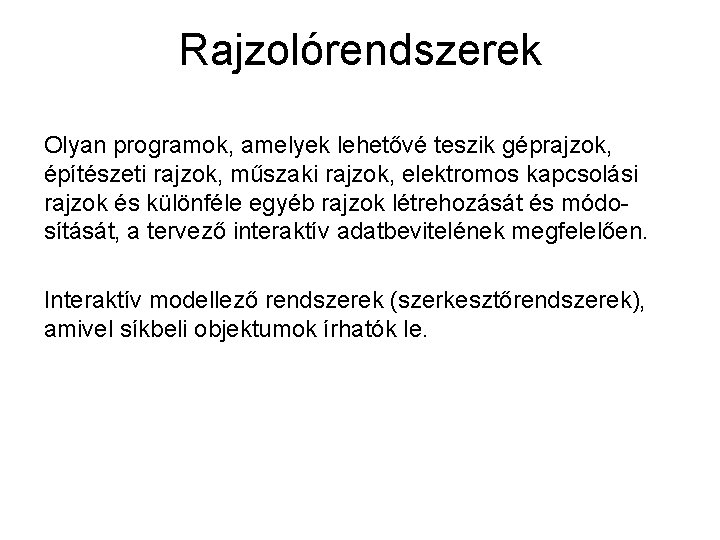 Rajzolórendszerek Olyan programok, amelyek lehetővé teszik géprajzok, építészeti rajzok, műszaki rajzok, elektromos kapcsolási rajzok Rajzolórendszerek Olyan programok, amelyek lehetővé teszik géprajzok, építészeti rajzok, műszaki rajzok, elektromos kapcsolási rajzok