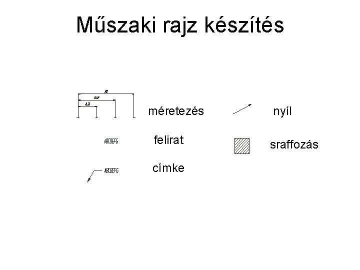 Műszaki rajz készítés méretezés felirat címke nyíl sraffozás Műszaki rajz készítés méretezés felirat címke nyíl sraffozás