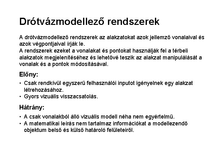 Drótvázmodellező rendszerek A drótvázmodellező rendszerek az alakzatokat azok jellemző vonalaival és azok végpontjaival írják Drótvázmodellező rendszerek A drótvázmodellező rendszerek az alakzatokat azok jellemző vonalaival és azok végpontjaival írják