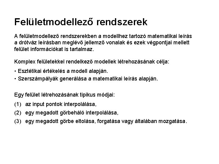 Felületmodellező rendszerek A felületmodellező rendszerekben a modellhez tartozó matematikai leírás a drótváz leírásban meglévő Felületmodellező rendszerek A felületmodellező rendszerekben a modellhez tartozó matematikai leírás a drótváz leírásban meglévő