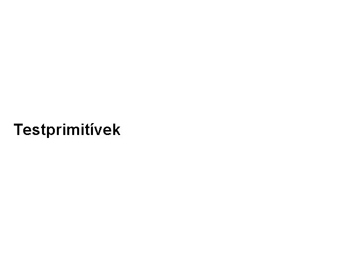 Testprimitívek Testprimitívek