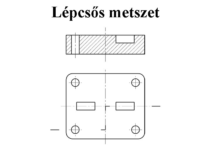 Lépcsős metszet Lépcsős metszet