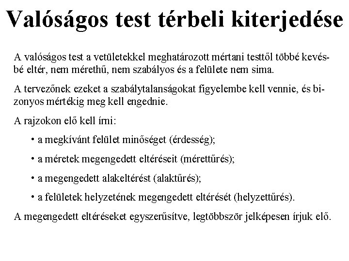 Valóságos test térbeli kiterjedése A valóságos test a vetületekkel meghatározott mértani testtől többé kevésbé Valóságos test térbeli kiterjedése A valóságos test a vetületekkel meghatározott mértani testtől többé kevésbé