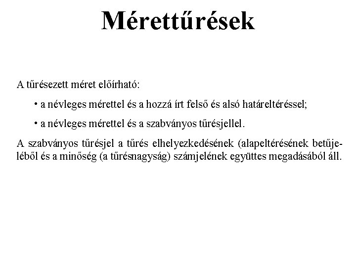 Mérettűrések A tűrésezett méret előírható: • a névleges mérettel és a hozzá írt felső Mérettűrések A tűrésezett méret előírható: • a névleges mérettel és a hozzá írt felső