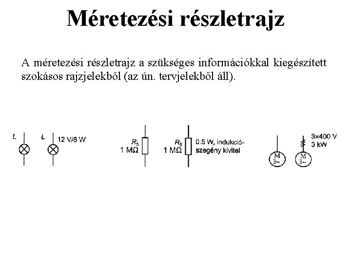 Méretezési részletrajz A méretezési részletrajz a szükséges információkkal kiegészített szokásos rajzjelekből (az ún. tervjelekből Méretezési részletrajz A méretezési részletrajz a szükséges információkkal kiegészített szokásos rajzjelekből (az ún. tervjelekből