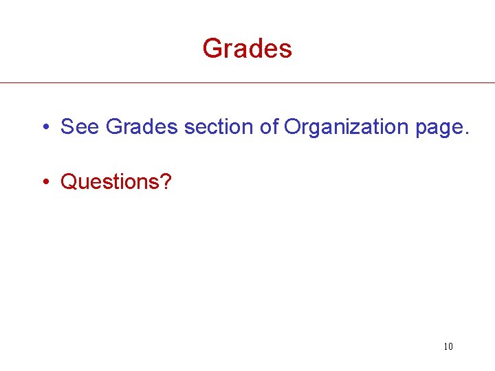 Grades • See Grades section of Organization page. • Questions? 10 