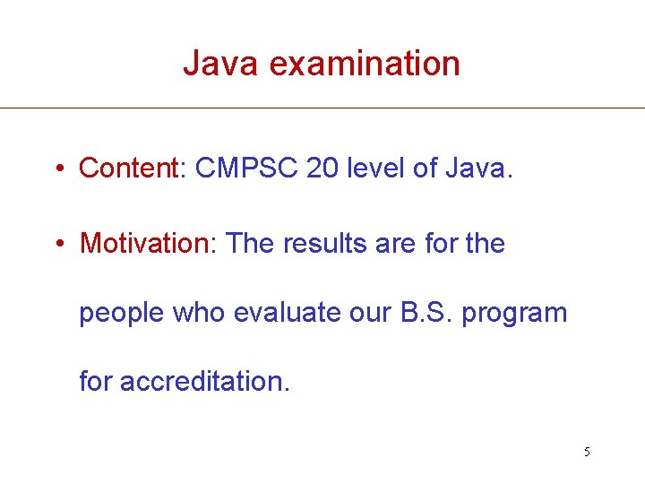Java examination • Content: CMPSC 20 level of Java. • Motivation: The results are