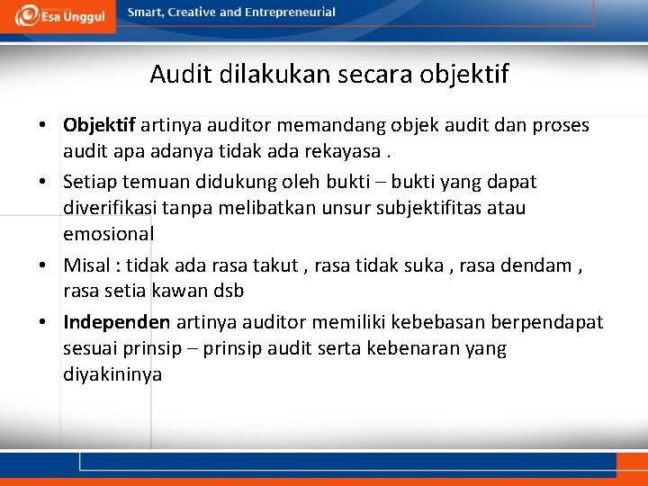 Audit dilakukan secara objektif • Objektif artinya auditor memandang objek audit dan proses audit