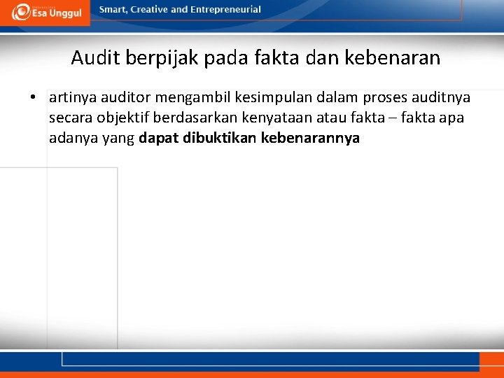 Audit berpijak pada fakta dan kebenaran • artinya auditor mengambil kesimpulan dalam proses auditnya