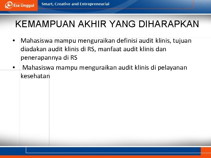 KEMAMPUAN AKHIR YANG DIHARAPKAN • Mahasiswa mampu menguraikan definisi audit klinis, tujuan diadakan audit