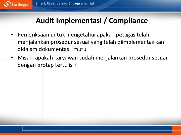 Audit Implementasi / Compliance • Pemeriksaan untuk mengetahui apakah petugas telah menjalankan prosedur sesuai