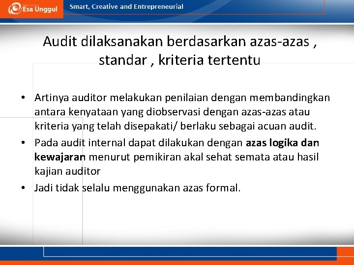 Audit dilaksanakan berdasarkan azas-azas , standar , kriteria tertentu • Artinya auditor melakukan penilaian