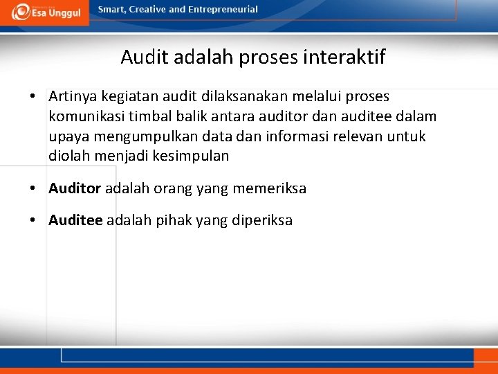 Audit adalah proses interaktif • Artinya kegiatan audit dilaksanakan melalui proses komunikasi timbal balik