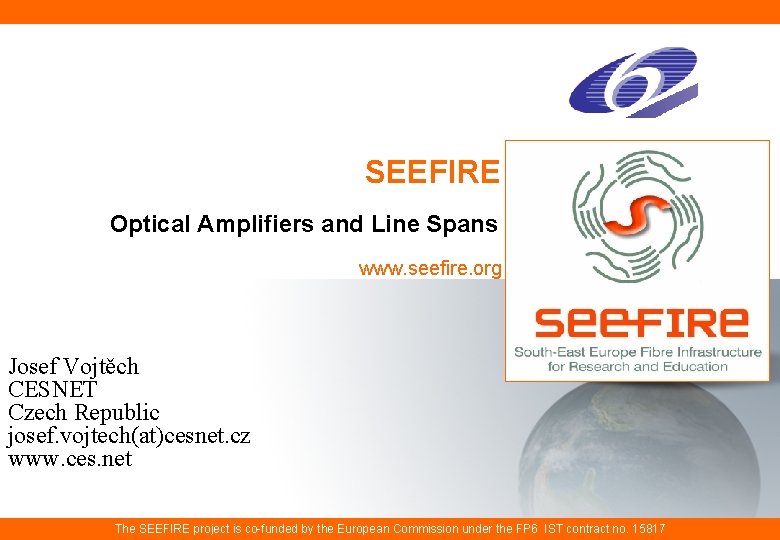 SEEFIRE Optical Amplifiers and Line Spans www. seefire. org Josef Vojtěch CESNET Czech Republic