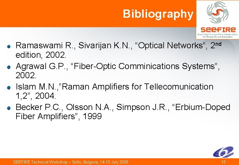 Bibliography Ramaswami R. , Sivarijan K. N. , “Optical Networks“, 2 nd edition, 2002.