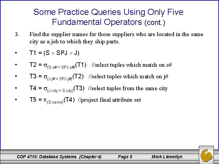 Some Practice Queries Using Only Five Fundamental Operators (cont. ) 3. Find the supplier