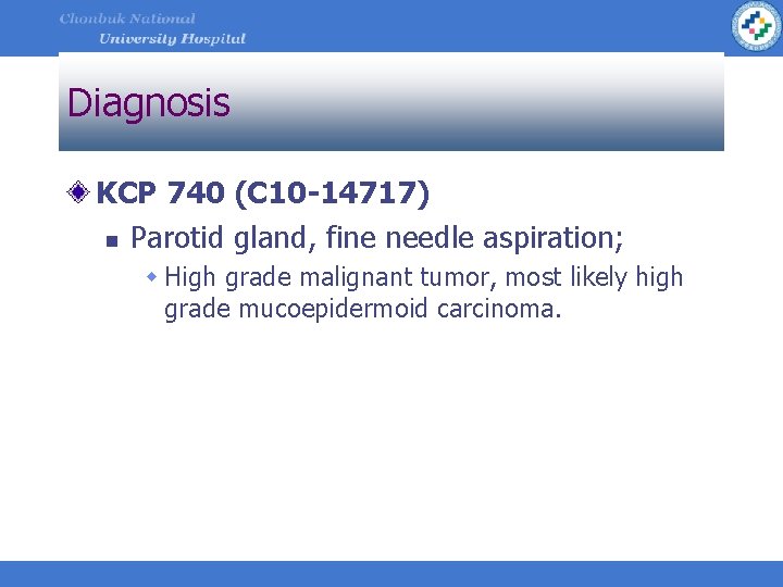 Diagnosis KCP 740 (C 10 -14717) n Parotid gland, fine needle aspiration; w High