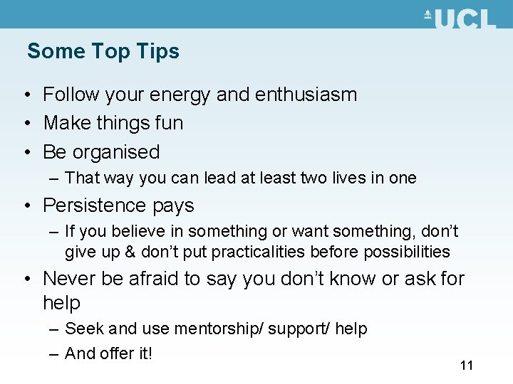 Some Top Tips • Follow your energy and enthusiasm • Make things fun • Some Top Tips • Follow your energy and enthusiasm • Make things fun •