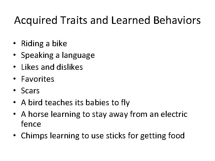 Acquired Traits and Learned Behaviors Riding a bike Speaking a language Likes and dislikes