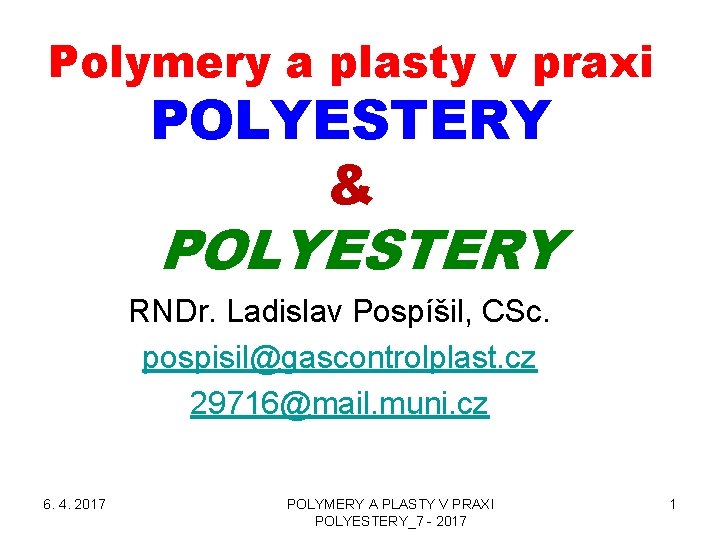 Polymery a plasty v praxi POLYESTERY & POLYESTERY RNDr. Ladislav Pospíšil, CSc. pospisil@gascontrolplast. cz