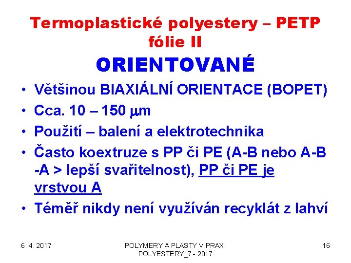 Termoplastické polyestery – PETP fólie II ORIENTOVANÉ • • Většinou BIAXIÁLNÍ ORIENTACE (BOPET) Cca.