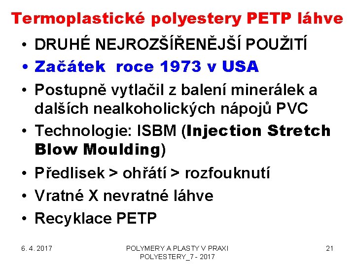 Termoplastické polyestery PETP láhve • DRUHÉ NEJROZŠÍŘENĚJŠÍ POUŽITÍ • Začátek roce 1973 v USA