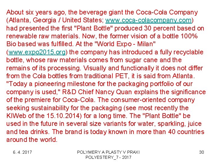 About six years ago, the beverage giant the Coca-Cola Company (Atlanta, Georgia / United